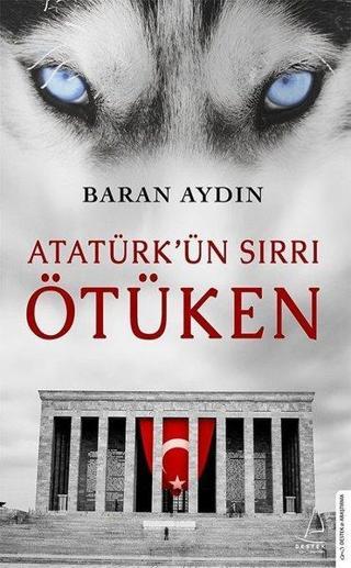 Atatürk'ün Sırrı Ötüken - Baran Aydın - Destek Yayınları