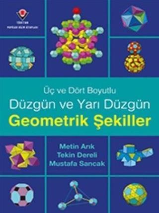 Üç ve Dört Boyutlu Düzgün ve Yarı Düzgün Geometrik Şekiller - Metin Arık - Tübitak Yayınları
