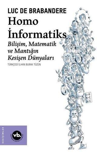 Homo İnformatiks - Bilişim Matematik ve Mantığın Kesişen Dünyaları - Luc de Brabandere - VakıfBank Kültür Yayınları