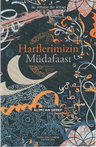 Harflerimizin Müdafaası - İki Alfabe Bir Kitap - Alimcan Şeref - Tarih Encümeni Yayınları