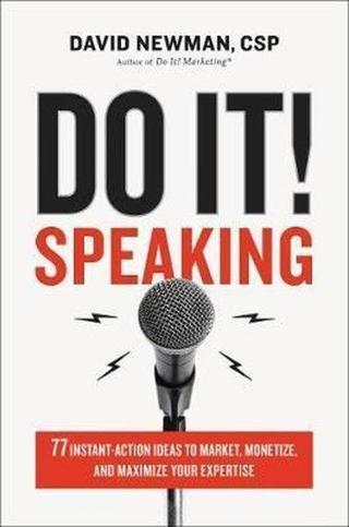 Do It! Speaking: 77 Instant - Action Ideas to Market Monetize and Maximize Your Expertise