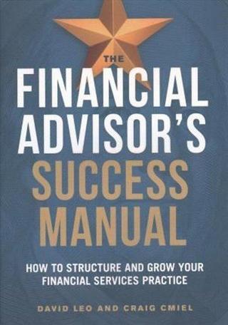 The Financial Advisor's Success Manual: How to Structure and Grow Your Financial Services Practice - David Leo - AMACOM