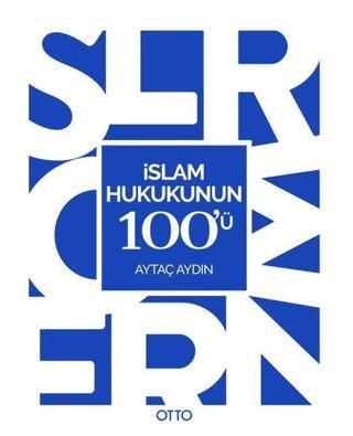 İslam Hukukunun 100'ü - Aytaç Aydın - Otto
