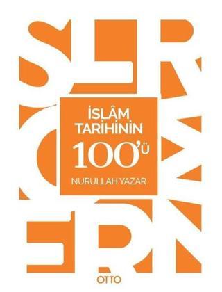 İslam Tarihinin 100'ü - Nurullah Yazar - Otto
