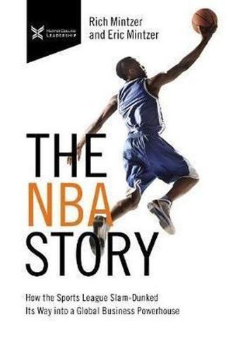 The NBA Story: How the Sports League Slam - Dunked Its Way into a Global Business Powerhouse - Rich Mintzer  - AMACOM
