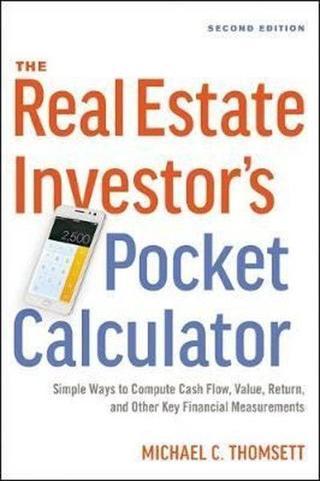 The Real Estate Investor's Pocket Calculator: Simple Ways to Compute Cash Flow, Value, Return, and O - Michael Thomsettomsett - AMACOM