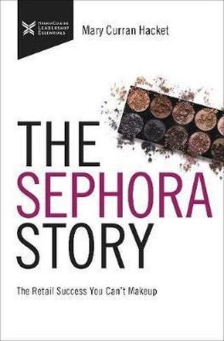 The Sephora Story: The Retail Success You Can't Makeup (The Business Storybook Series) - Mary Curran Hackett - AMACOM