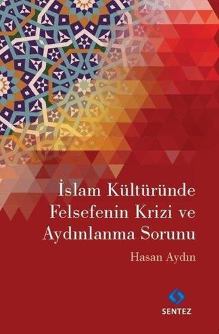 İslam Kültüründe Felsefenin Krizi ve Aydınlanma Sorunu - Hasan Aydın - Sentez Yayıncılık