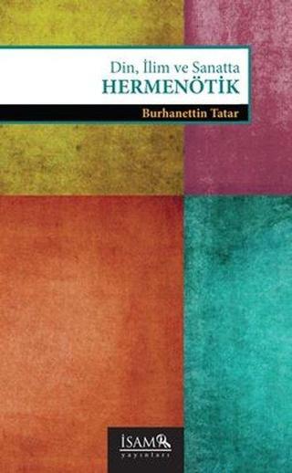 Din İlim ve Sanatta Hermenötik - Burhanettin Tatar - İsam Yayınları