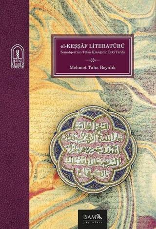 El Keşşaf Literatürü Bir Tefsir Klasiğinin Etki Tarihi - Mehmet Taha Boyalık - İsam Yayınları