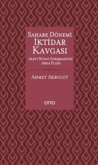 Sahabe Dönemi İktidar Kavgası - Ahmet Akbulut - Otto