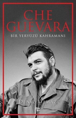 Che Guevara - Bir Yeryüzü Kahramanı - Deniz Yılmaz - Halk Kitabevi Yayınevi
