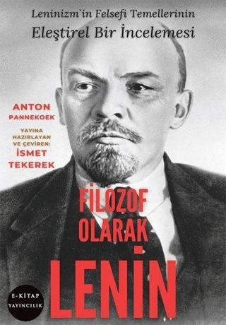 Filozof Olarak Lenin - Lenizm'in Felsefi Temellerinin Eleştirel Bir İncelemesi - Anton Pannekoek - E Kitap Yayıncılık