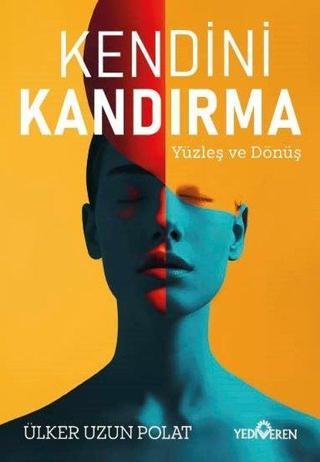 Kendini Kandırma - Yüzleş ve Dönüş - Ülker Uzun Polat - Yediveren Yayınları