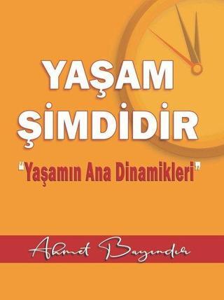 Yaşam Şimdidir - Yaşamın Ana Dinamikleri - Ahmet Bayındır - Ayata