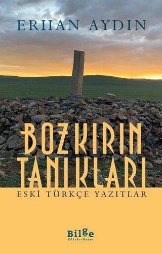 Bozkırın Tanıkları - Eski Türkçe Yazıtlar - Erhan Aydın - Bilge Kültür Sanat