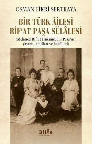 Bir Türk Ailesi - Rıf'at Paşa Sülalesi - Osman Fikri Sertkaya - Bilge Kültür Sanat