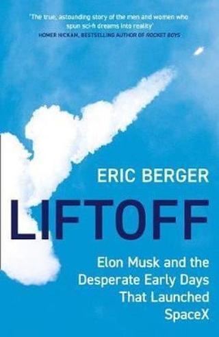 Liftoff: Elon Musk and the Desperate Early Days That Launched SpaceX - Eric Berger - Harper Collins Publishers
