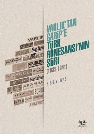 Varlıktan Garipe - Türk Rönesansının Şiiri 1933 - 1941 - Sibel Yılmaz - Çolpan
