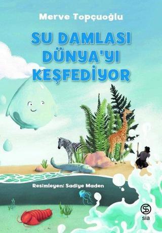 Su Damlası Dünyayı Keşfediyor - Merve Topçuoğlu - Sia