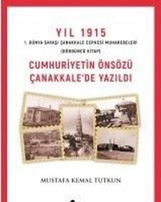 Yıl 1915 - Cumhuriyet'in Önsözü Çanakkale'de Yazıldı - Mustafa Kemal Tutkun - Apra Yayıncılık