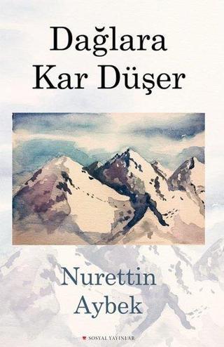 Dağlara Kar Düşer - Nurettin Aybek - Sosyal Yayınları