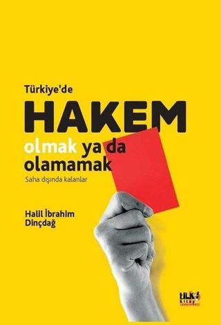 Türkiyede Hakem Olmak Ya da Olamamak - Saha Dışında Kalanlar - Halil İbrahim Dinçdağ - Tilki Kitap