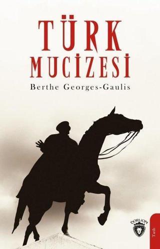Türk Mucizesi - Berthe Georges - Gaulis - Dorlion Yayınevi