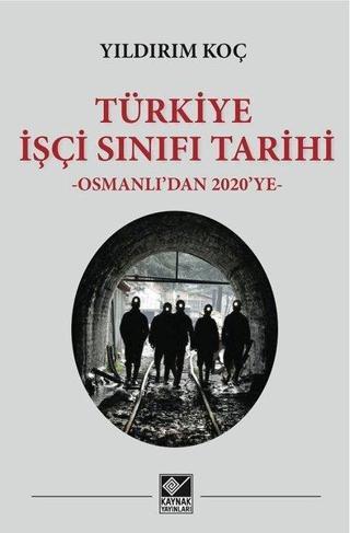 Türkiye İşçi Sınıfı Tarihi - Osmanlıdan 2020ye - Yıldırım Koç - Kaynak Yayınları