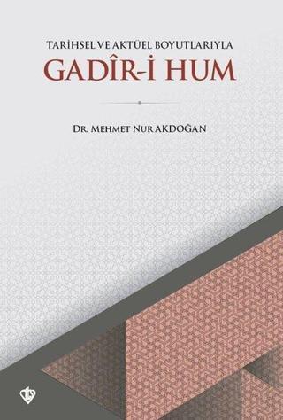 Tarihsel ve Aktüel Boyutlarıyla Gadir-i Hum - Mehmet Nur Akdoğan - Türkiye Diyanet Vakfı Yayınları