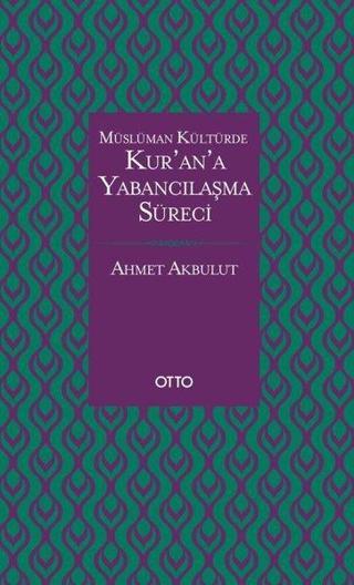 Kur'an'a Yabancılaşma Süreci - Ahmet Akbulut - Otto