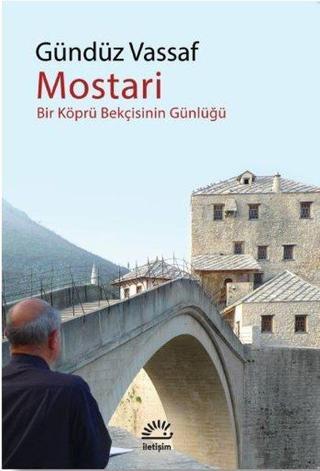 Mostari - Bir Köprü Bekçisinin Günlüğü Gündüz Vassaf İletişim Yayınları