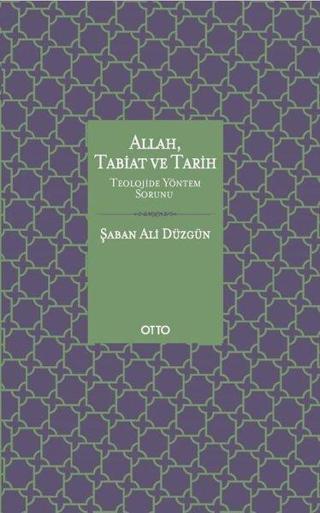 Allah Tabiat ve Tarih - Teolojide Yöntem Sorunu - Şaban Ali Düzgün - Otto