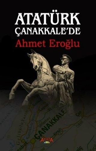 Atatürk Çanakkalede - Ahmet Eroğlu - Ayata