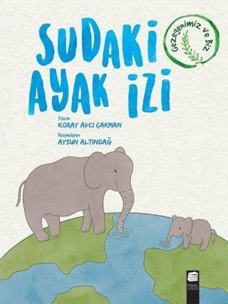 Sudaki Ayak İzi - Gezegenimiz ve Biz - Koray Avcı Çakman - Final Kültür Sanat Yayınları
