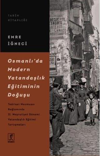 Osmanlı'da Modern Vatandaşlık Eğitiminin Doğuşu - Emre İğneci - Hitabevi