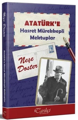 Atatürk'e Hasret Mürekkepli Mektuplar - Neşe Doster - Tarihçi Kitabevi