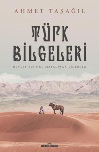 Türk Bilgeleri - Devlet Ruhunu Mayalayan Liderler - Ahmet Taşağıl - Timaş Yayınları