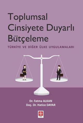 Toplumsal Cinsiyete Duyarlı Bütçelenme - Türkiye ve Diğer Ülke Uygulamaları - Fatma Alkan - Ekin Basım Yayın
