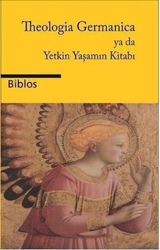 Theologia Germanica ya da Yetkin Yaşamın Kitabı - Kolektif  - Biblos