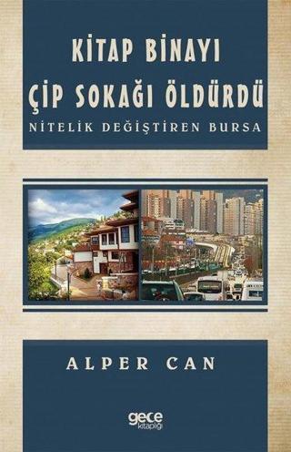 Kitap Binayı Çip Sokağı Öldürdü - Nitelik Değiştiren Bursa - Alper Can - Gece Kitaplığı
