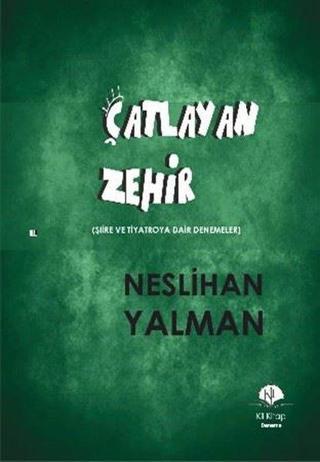 Çatlayan Zehir - Şiire ve Tiyatroya Dair Denemeler - Neslihan Yalman - Kil Yayınları