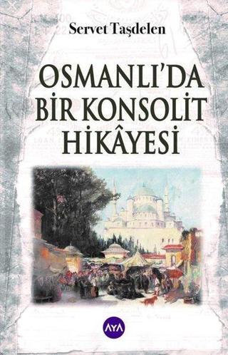 Osmanlı'da Bir Konsolit Hikayesi - Servet Taşdelen - AYA