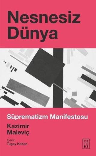 Nesnesiz Dünya - Süprematizm Manifestosu - Kazimir Maleviç - Ketebe