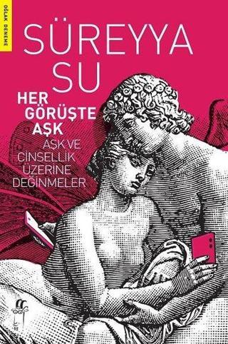 Her Görüşte Aşk - Aşk ve Cinsellik Üzerine Değinmeler - Süreyya Su - Oğlak Yayıncılık