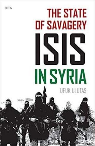 The State of Savagery: ISIS in Syria - Ufuk Ulutaş - Seta Yayınları