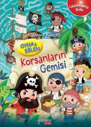Korsanların Gemisi - Oyna ve Eğlen - Eleonora Barsotti - Yakamoz Yayınları