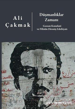 Düşmanlıklar Zamanı: Gassan Kanafani ve Filistin Direniş Edebiyatı - Ali Çakmak - Zoom Kitap