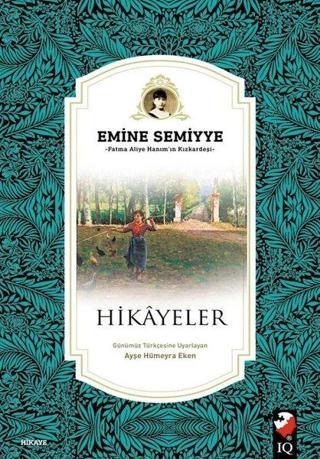 Hikayeler - Emine Semiyye - IQ Kültür Sanat Yayıncılık
