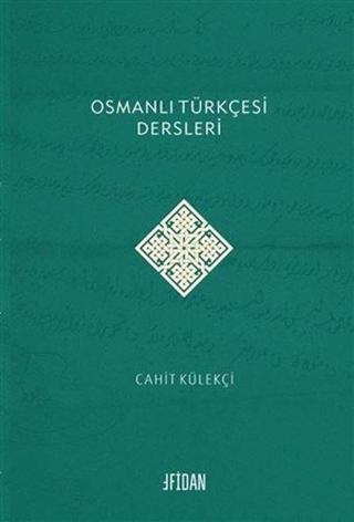 Osmanlı Türkçesi Dersleri - Cahit Külekçi - Malatya Fidan Kitabevi